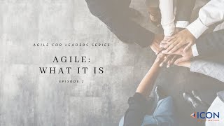 Agile for Leaders - Episode 2 | Agile: What It Is
