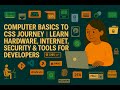 "Computer Basics to CSS Journey | Learn Hardware, Internet, Security & Tools for Developers"