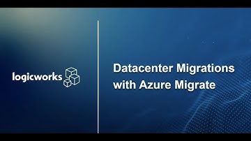 Logicworks Presents - Datacenter Migrations with Azure Migrate