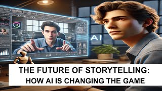 The Future of Storytelling: How AI is Changing the Game