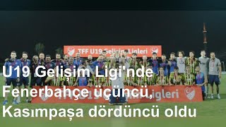U19 Gelişim Ligi'nde Fenerbahçe üçüncü, Kasımpaşa dördüncü oldu