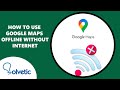 How to use google maps offline without internet