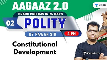 Constitutional Development | Polity by Pawan Sir | AAGAAZ 2.0 UPSC CSE/IAS Prelims 2021