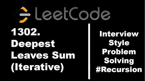 1302. Deepest Leaves Sum | Iterative Solution | Code Walk-Through