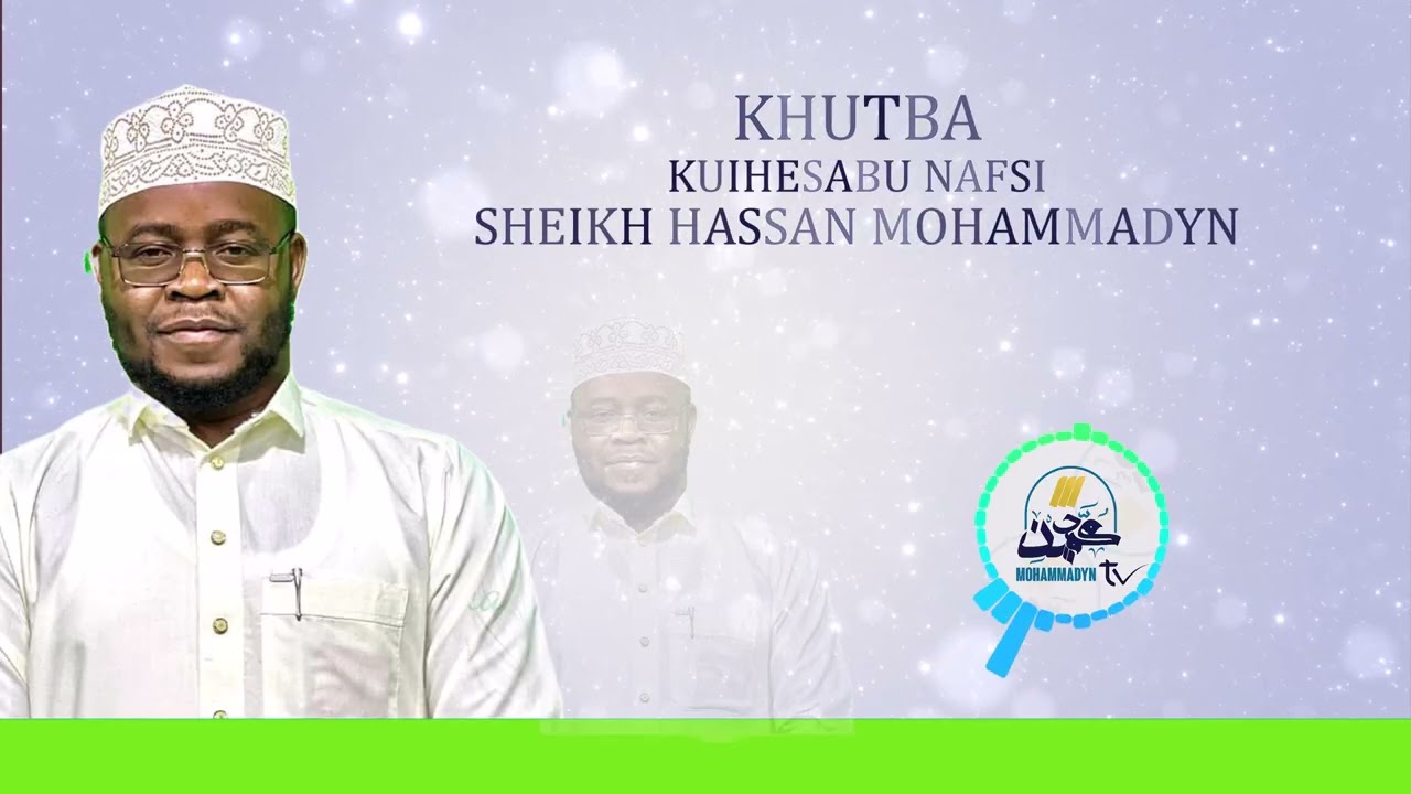 KHUTBA~KUIHESABU NAFSI~SHEIKH HASSAN MOHAMMADYN