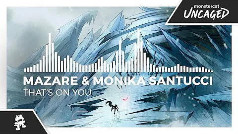 Mazare & Monika Santucci - That's On You [Monsterc...