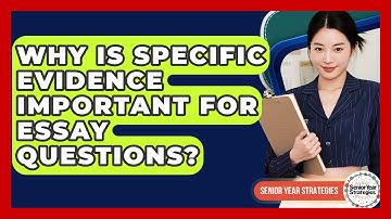 Why Is Specific Evidence Important For Essay Questions? - Senior Year Strategies