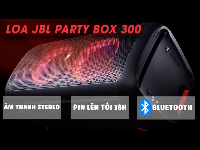 Đập hộp Loa JBL Party Box 300 - Hàng mới 2019 - Công suất 120W, Bluetooth 4.0, Pin tới 18 giờ