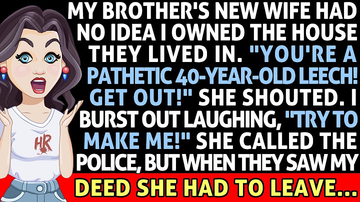 Brother's New Wife Had No Idea I Owned The House They Lived In. She Called The Police, But When...