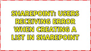 Sharepoint: Users Receiving Error When Creating a List in SharePoint