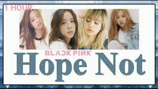 BLACKPINK - Hope Not  (1 hour extended)