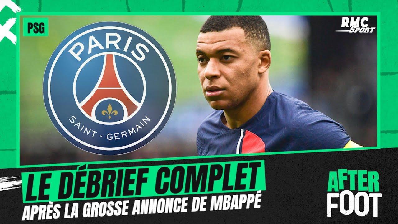 PSG  Le dbrief de lAfter foot aprs lannonce de Mbapp et son futur dpart de Paris