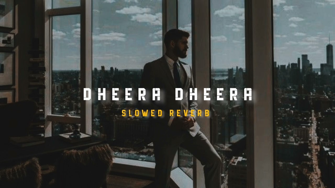 Dheera Dheera  Slowed  Reverb Soul Vibez