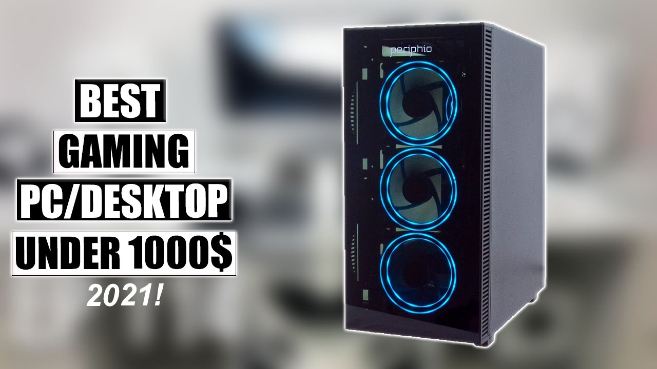 5 Best Gaming Pc Under 1000 2021!