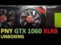 PNY GTX 1060 XLR8 Unboxing