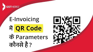 E-Invoicing Under GST | QR Code Parameters In E-Invoicing System