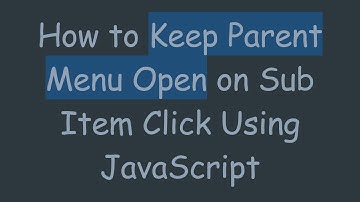 How to Keep Parent Menu Open on Sub Item Click Using JavaScript