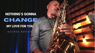 NOTHING'S GONNA CHANGE MY LOVE FOR YOU (George Benson) Sax Angelo Torres - AT Romantic CLASS #54 chords