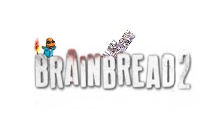 BrainBread2: SO MANY GLITCHES