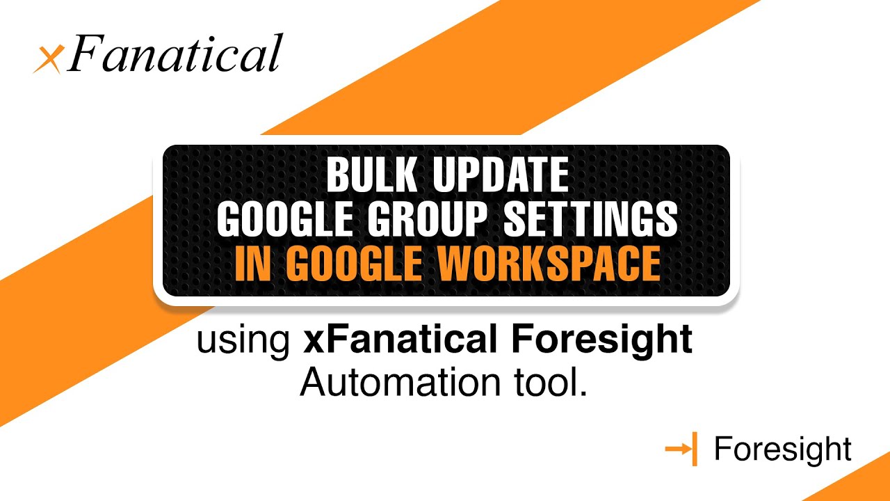 Bulk update Google Group settings in Google Workspace using xFanatical ...