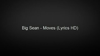 Big Sean - Moves Lyrics Hd