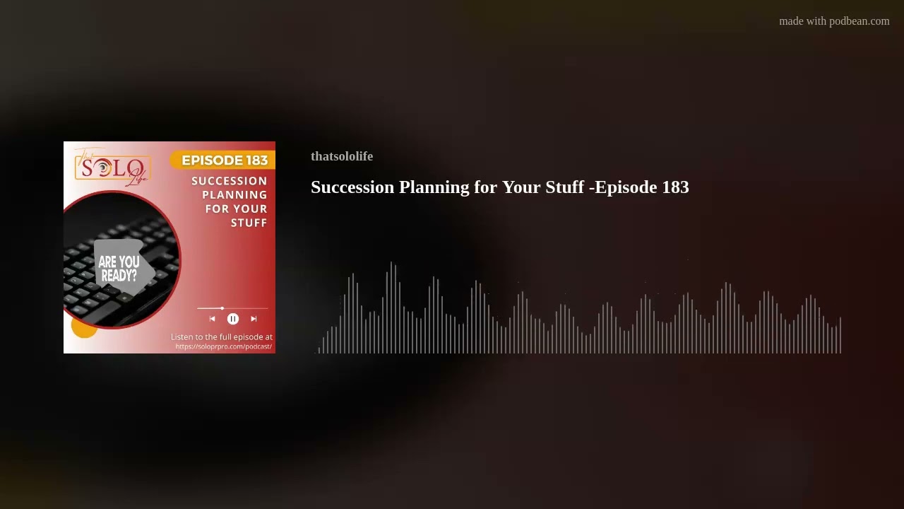 Succession Planning for Your Stuff -Episode 183 Succession Planning for Your Stuff -Episode 183