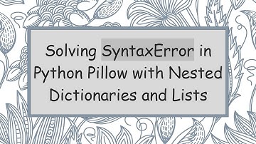 Solving SyntaxError in Python Pillow with Nested Dictionaries and Lists