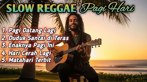 Slow Reggae Pagi Hari 2025 ☕ Lagu Santai Ngopi, Relaksasi, dan Teman Kerja untuk Menenangkan Hati