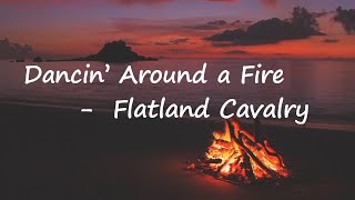 Flatland Cavalry - Dancin' Around A Fire Lyrics