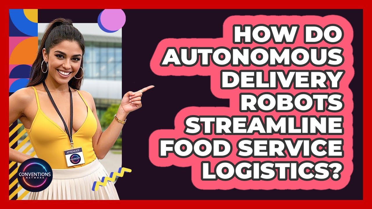 How Do Autonomous Delivery Robots Streamline Food Service Logistics? - Conventions Network