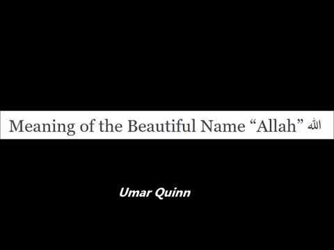 Meaning of the Beautiful Name “Allah” الله..... Umar Quinn 