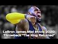 LeBron James Mini Movie 2020 : Throwback The King Returned