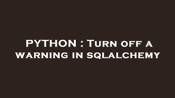 PYTHON : Turn off a warning in sqlalchemy