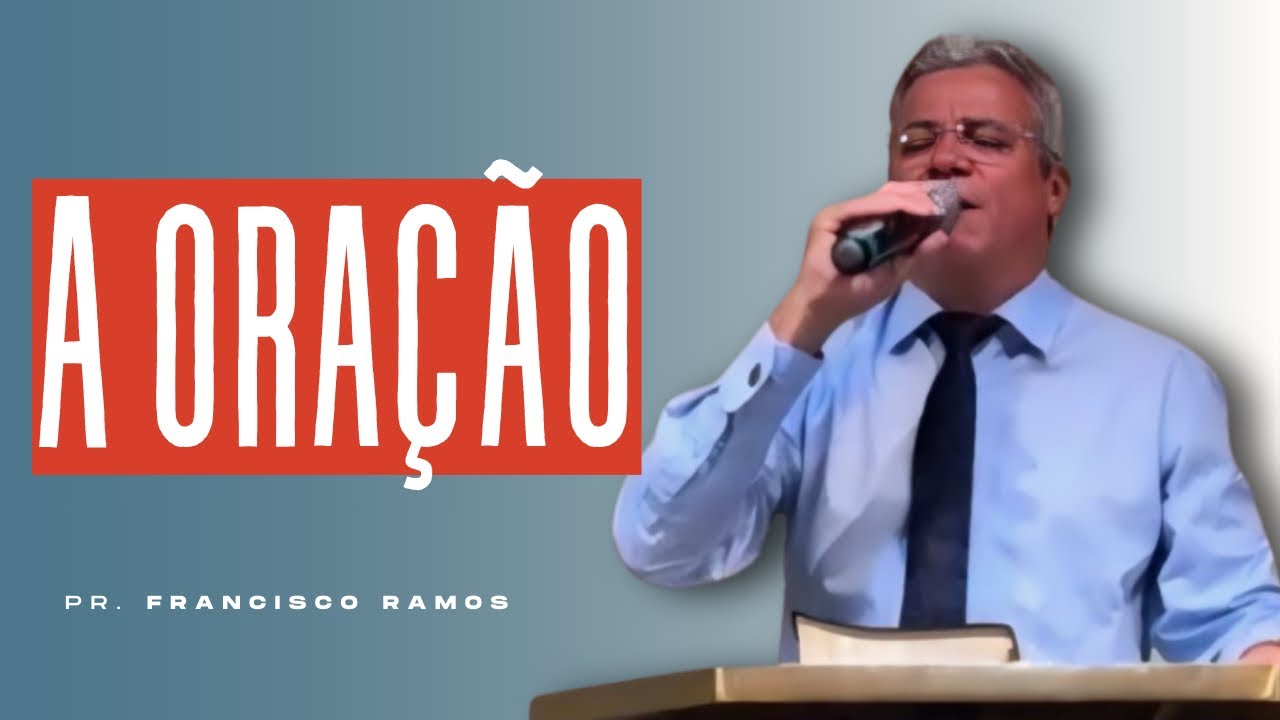 A ORAÇÃO | Pr. Francisco Ramos