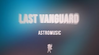 AstroMusic - Last Vanguard ( Original Composition )