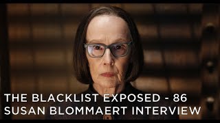 The Blacklist Exposed – S4 – Susan Blommaert Interview Details