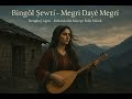 Bingöl Şewtî Megrî Dayê Megrî Dengbêj Ağıtı Melankolik Kürtçe Folk Müzik Ağıt 