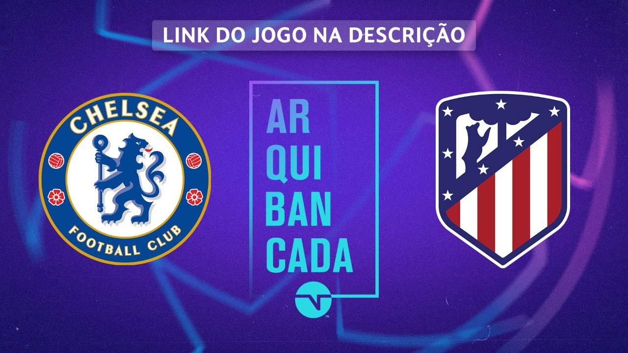 CHELSEA X ATLÉTICO DE MADRID (NARRAÇÃO AO VIVO) – CHAMPIONS LEAGUE