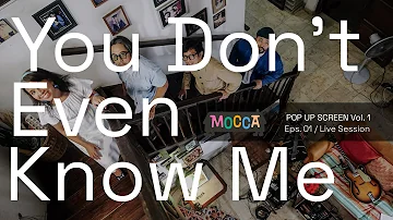 Mocca - You Don't Even Know Me (#PopUpScreen Live Session / Vol.1 Eps.01)