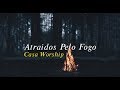 Atraídos Pelo Fogo - Casa Worship | Letra