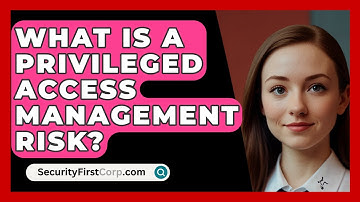 What Is A Privileged Access Management Risk? - SecurityFirstCorp.com