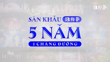 SÂN KHẤU BNF 5 NĂM 1 CHẶNG ĐƯỜNG