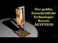 Der Größte Fortschrittliche Technologie-Beweis des Alten Ägypten