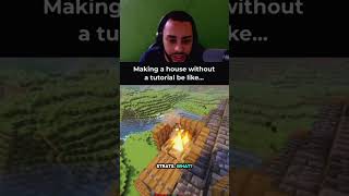 Making a Minecraft House without a tutorial be like