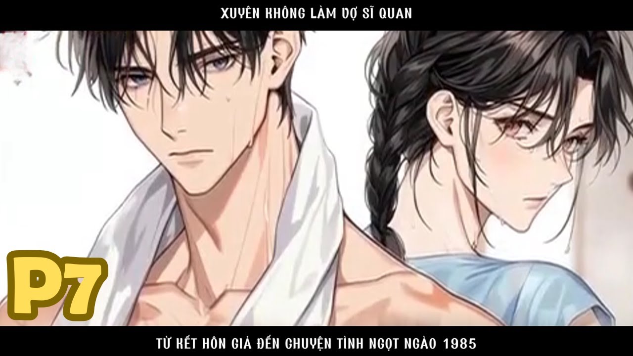 XUYÊN KHÔNG LÀM VỢ SĨ QUAN TỪ KẾT HÔN GIẢ ĐẾN CHUYỆN TÌNH NGỌT NGÀO 1985 - P7