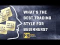 What's The Best Trading Style For Beginners?