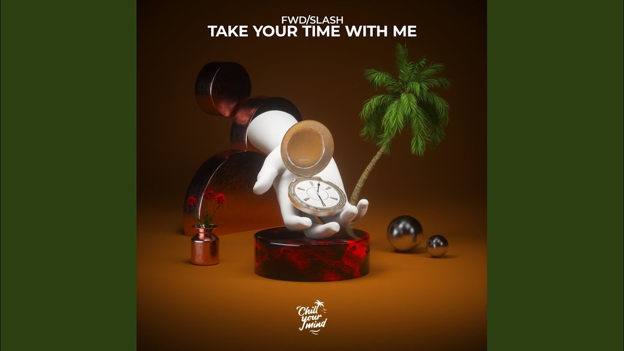 Take Your Time with Me