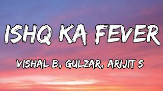 Ishq Ka Fever (Lyrics) - O'Romeo | Vishal B, Gulzar, Arijit S | Shahid K, Triptii D 