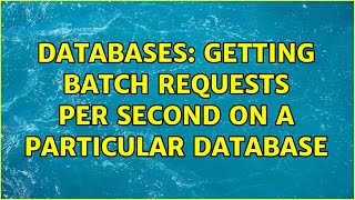 Databases: Getting Batch Requests Per Second On a Particular Database