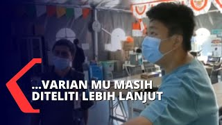 Apa yang Harus Dilakukan untuk Mewaspadai Masuknya Virus Varian Mu ke Indonesia?